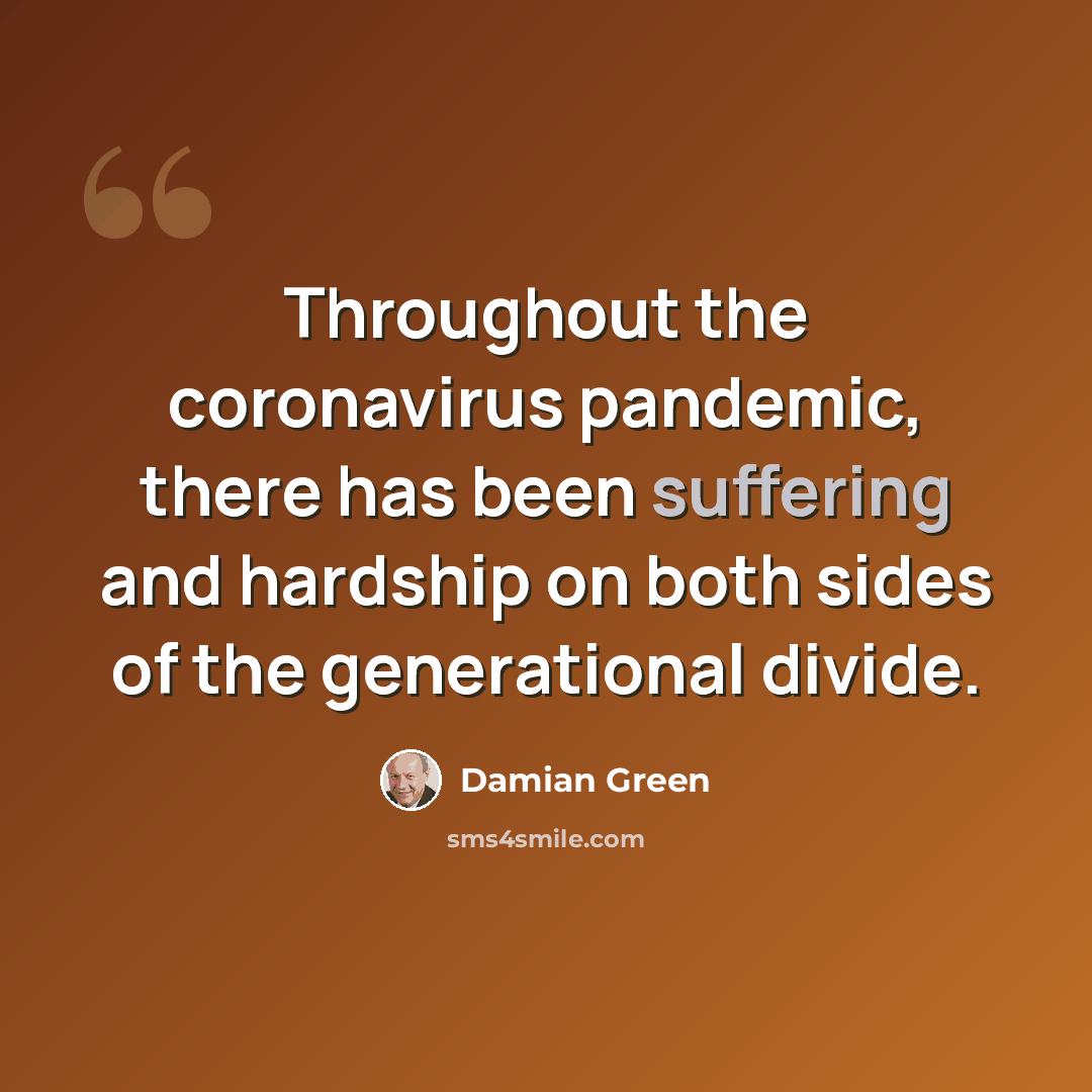 “Throughout the coronavirus pandemic, there has been suffering and hardship on both sides of the generational divide.” quote by Damian Green