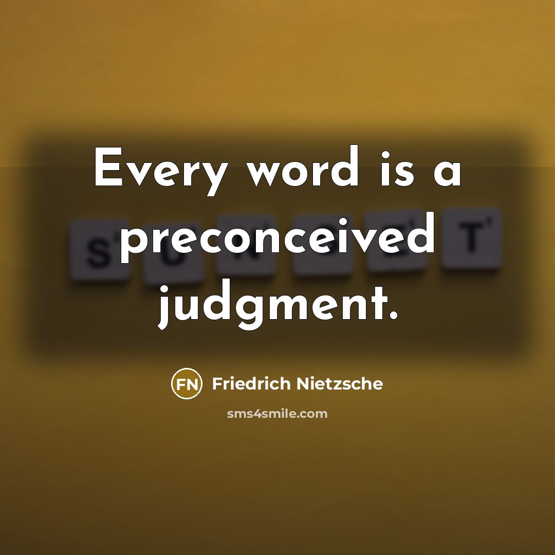 “Every word is a preconceived judgment.” quote by Friedrich Nietzsche