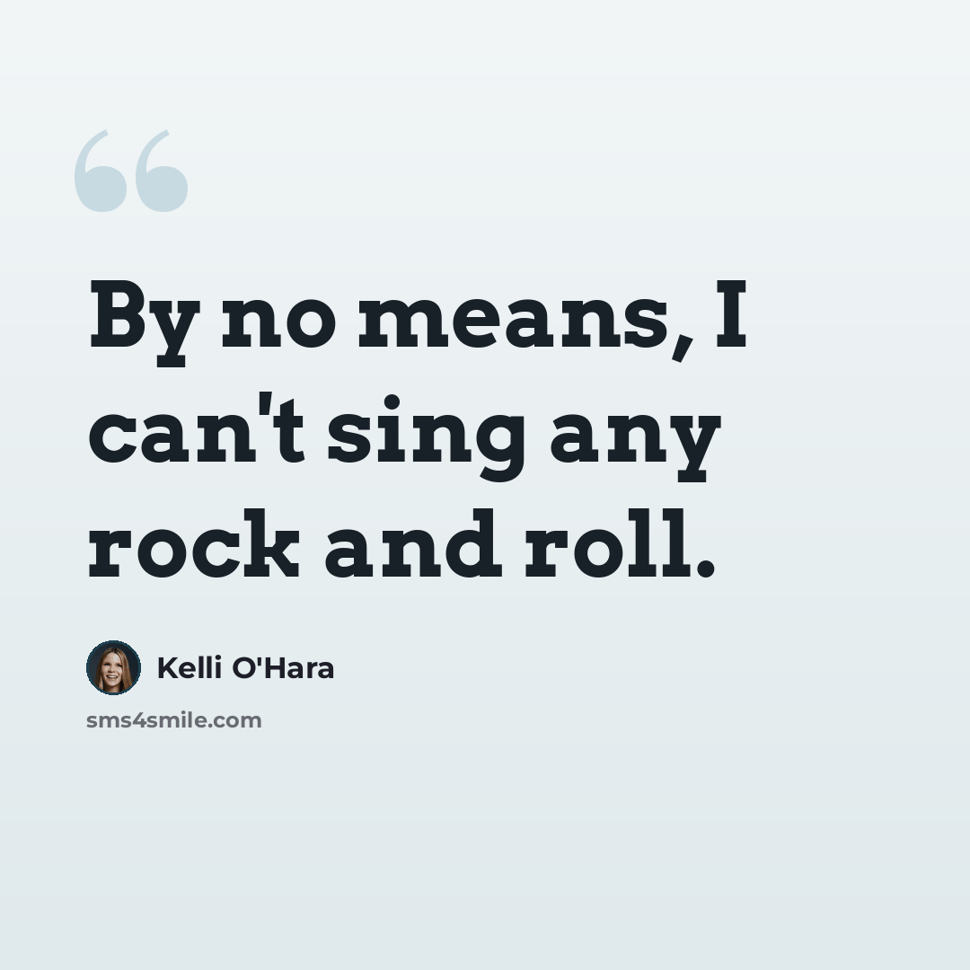 “By no means, I can't sing any rock and roll.” quote by Kelli O'Hara