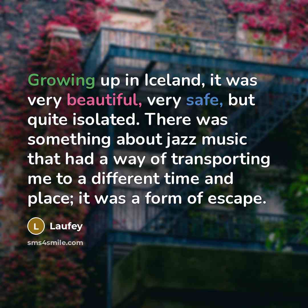 “Growing up in Iceland, it was very beautiful, very safe, but quite isolated. There was something about jazz music that had a way of transporting me to a different time and place; it was a form of escape.” quote by Laufey