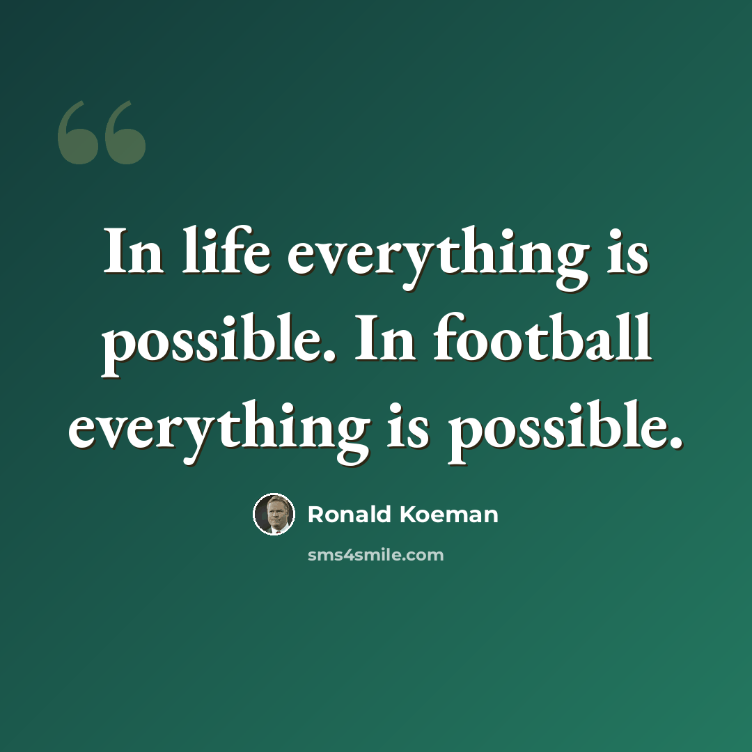 “In life everything is possible. In football everything is possible.” quote by Ronald Koeman