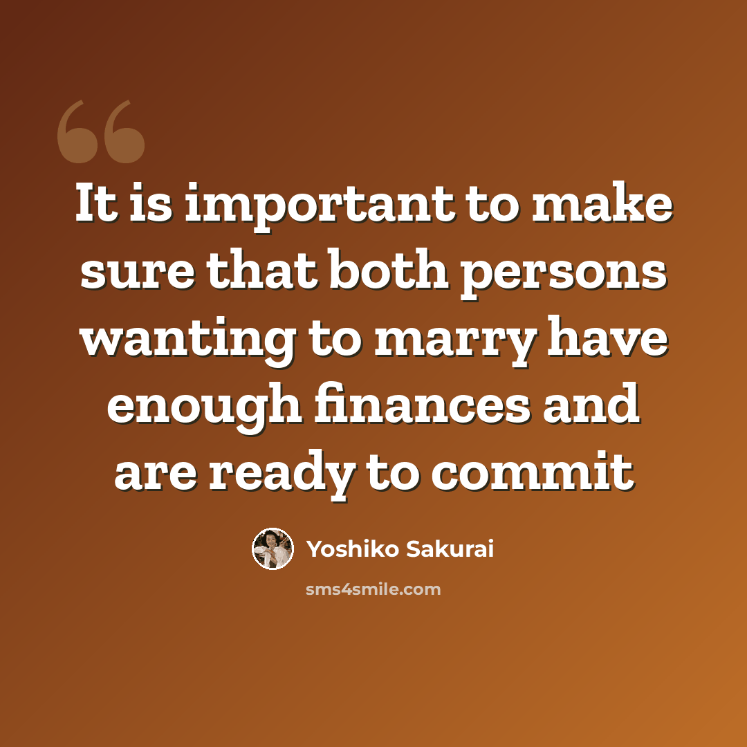 “It is important to make sure that both persons wanting to marry have enough finances and are ready to commit” quote by Yoshiko Sakurai