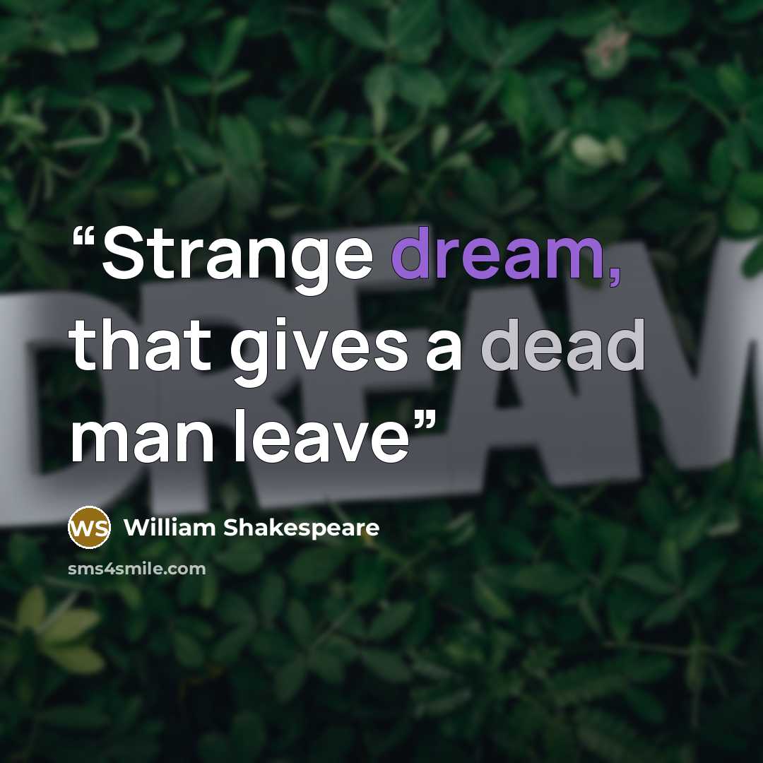 “Strange dream, that gives a dead man leave” quote by William Shakespeare