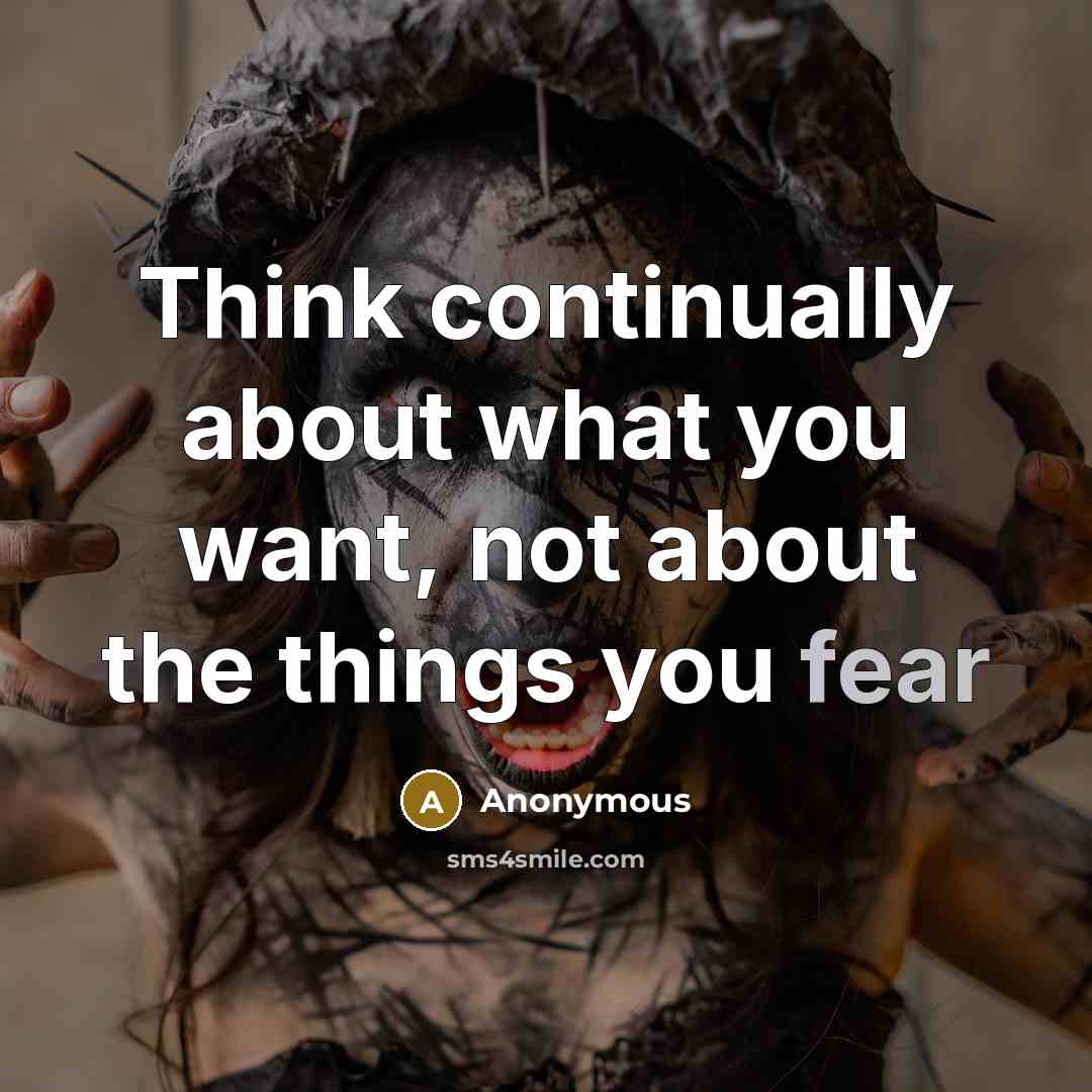 “Think continually about what you want, not about the things you fear” quote by Anonymous