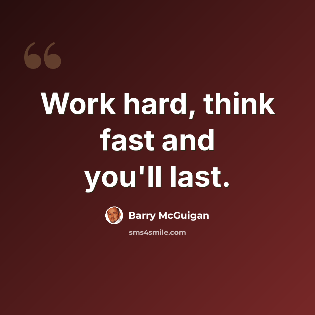 “Work hard, think fast and you'll last.” quote by Barry McGuigan