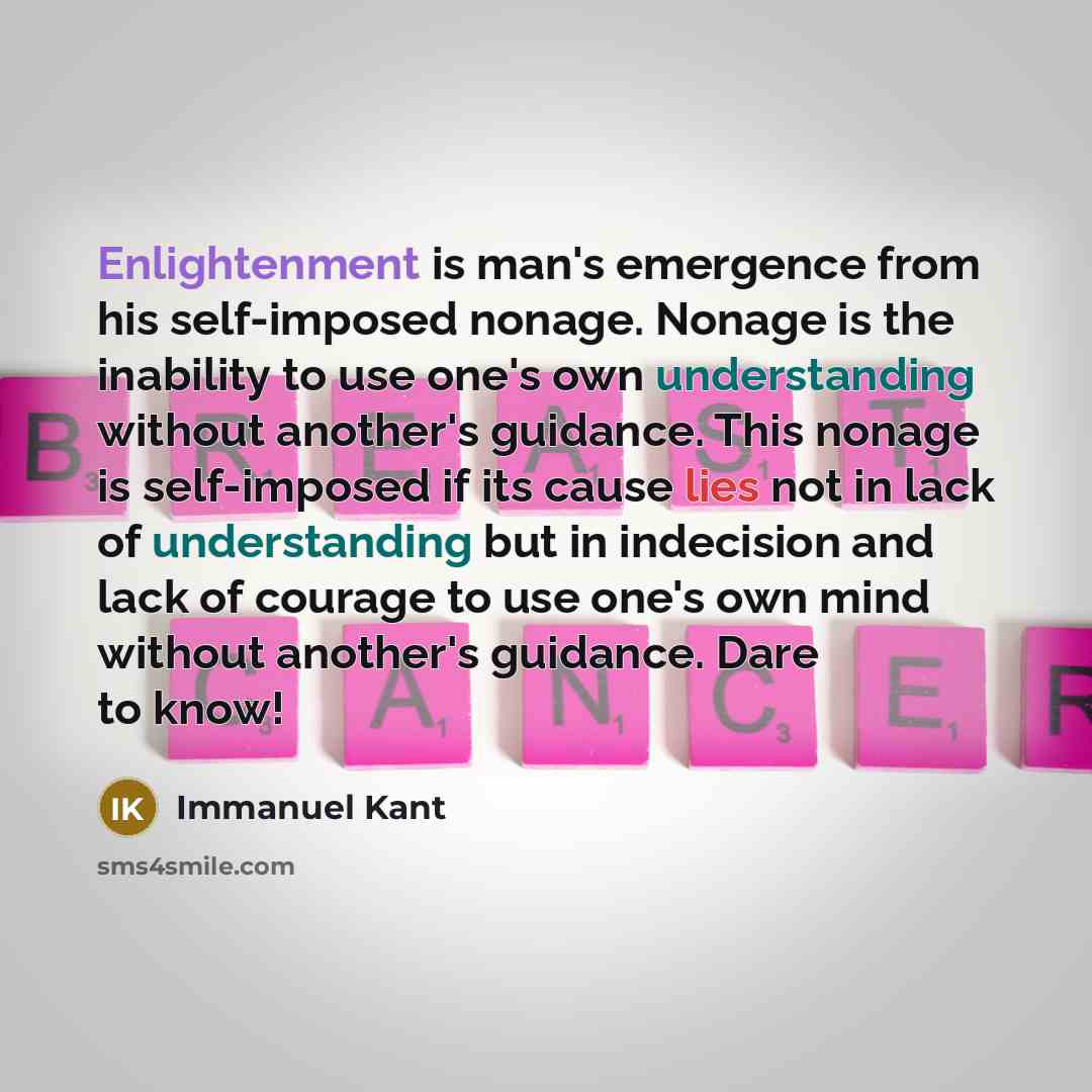 “Enlightenment is man's emergence from his self-imposed nonage. Nonage is the inability to use one's own understanding without another's guidance. This nonage is self-imposed if its cause lies not in lack of understanding but in indecision and lack of courage to use one's own mind without another's…” quote by Immanuel Kant