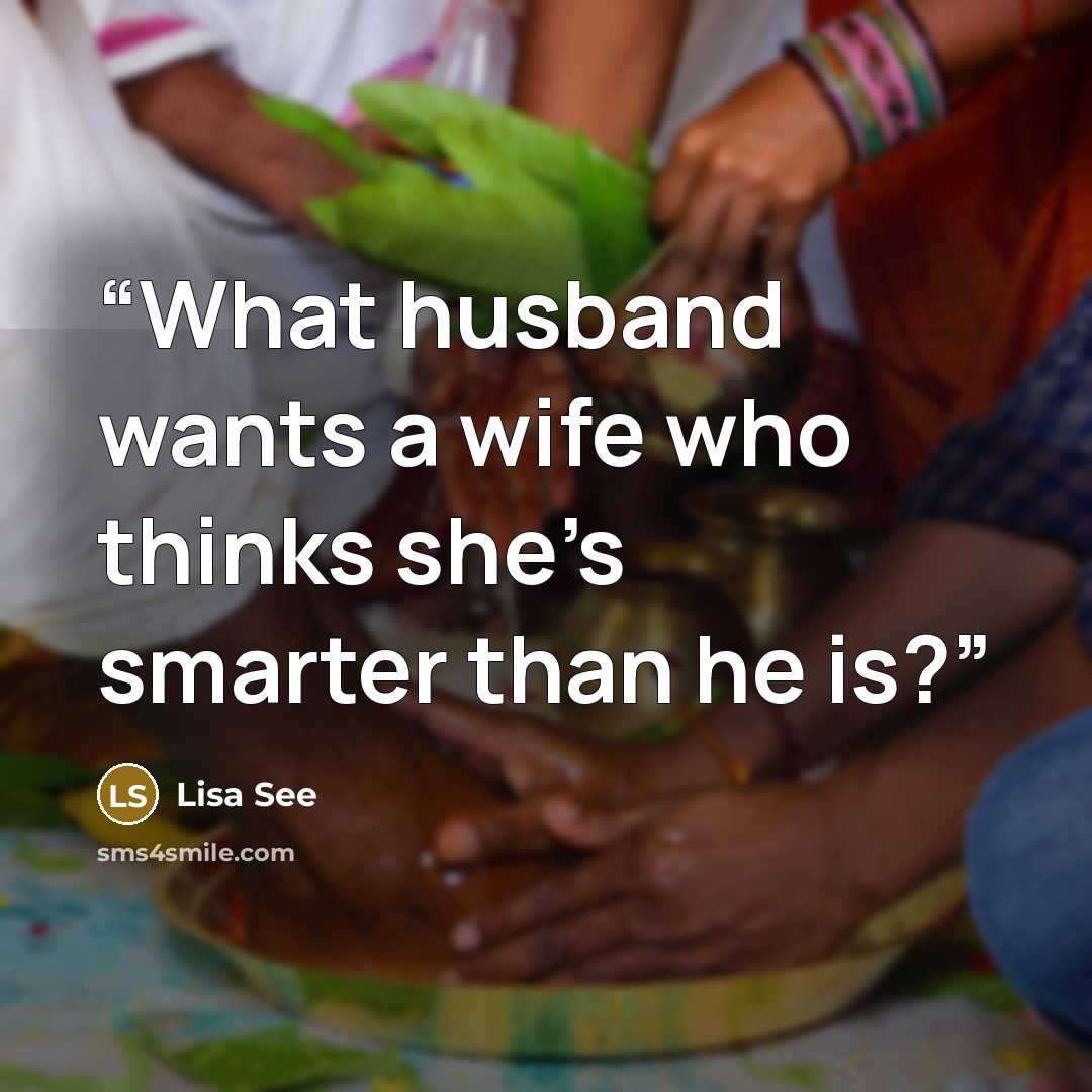 “What husband wants a wife who thinks she’s smarter than he is?” quote by Lisa See