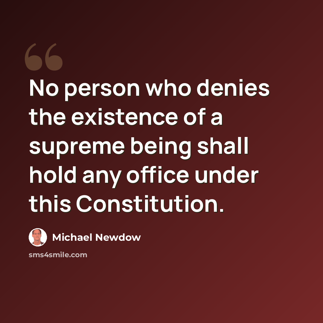 “No person who denies the existence of a supreme being shall hold any office under this Constitution.” quote by Michael Newdow