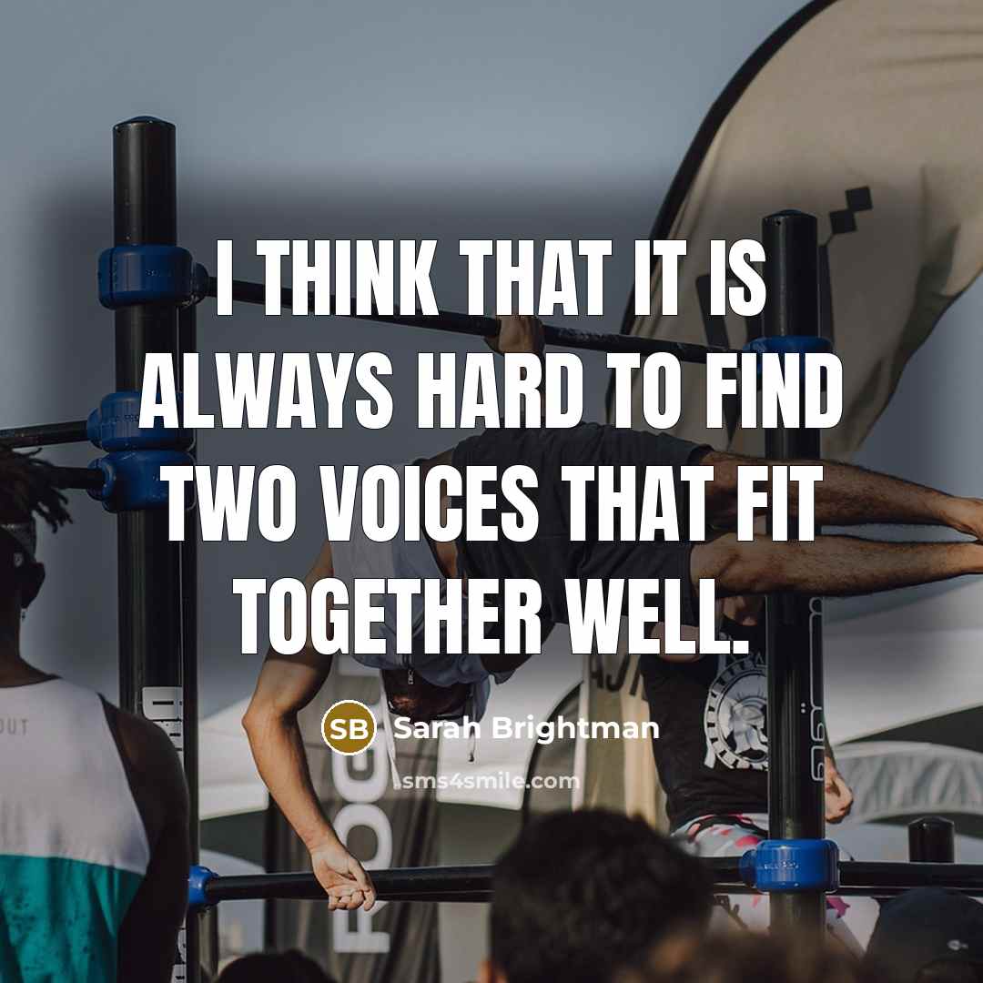 “I think that it is always hard to find two voices that fit together well.” quote by Sarah Brightman