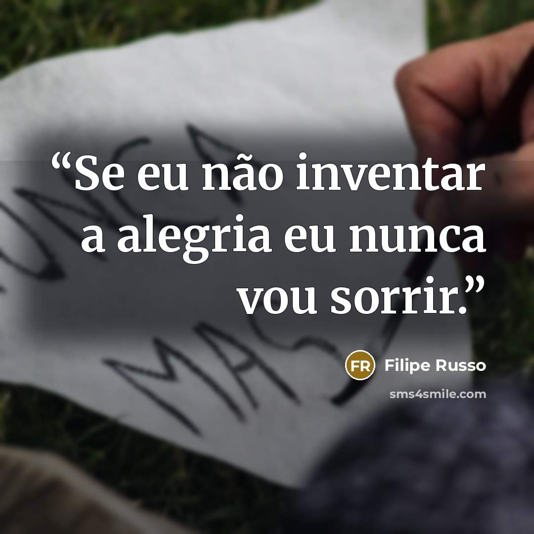 “Se eu não inventar a alegria eu nunca vou sorrir.” quote by Filipe Russo