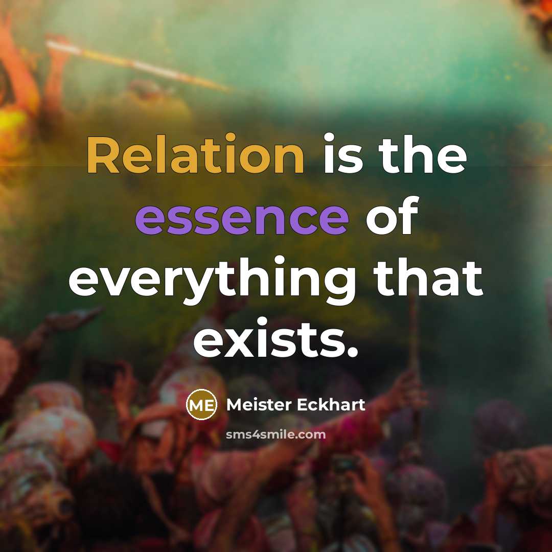 “Relation is the essence of everything that exists.” quote by Meister Eckhart