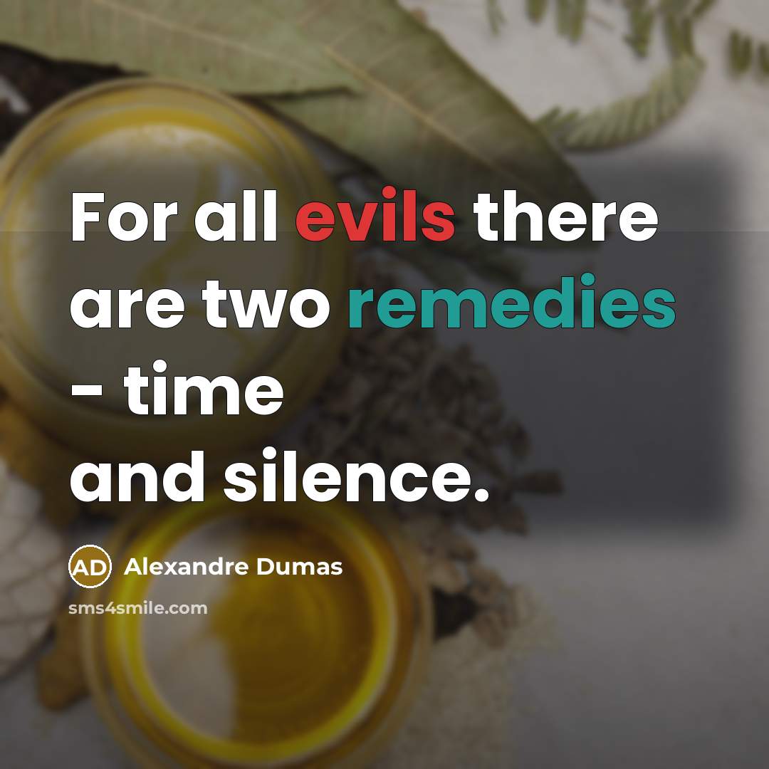 “For all evils there are two remedies - time and silence.” quote by Alexandre Dumas