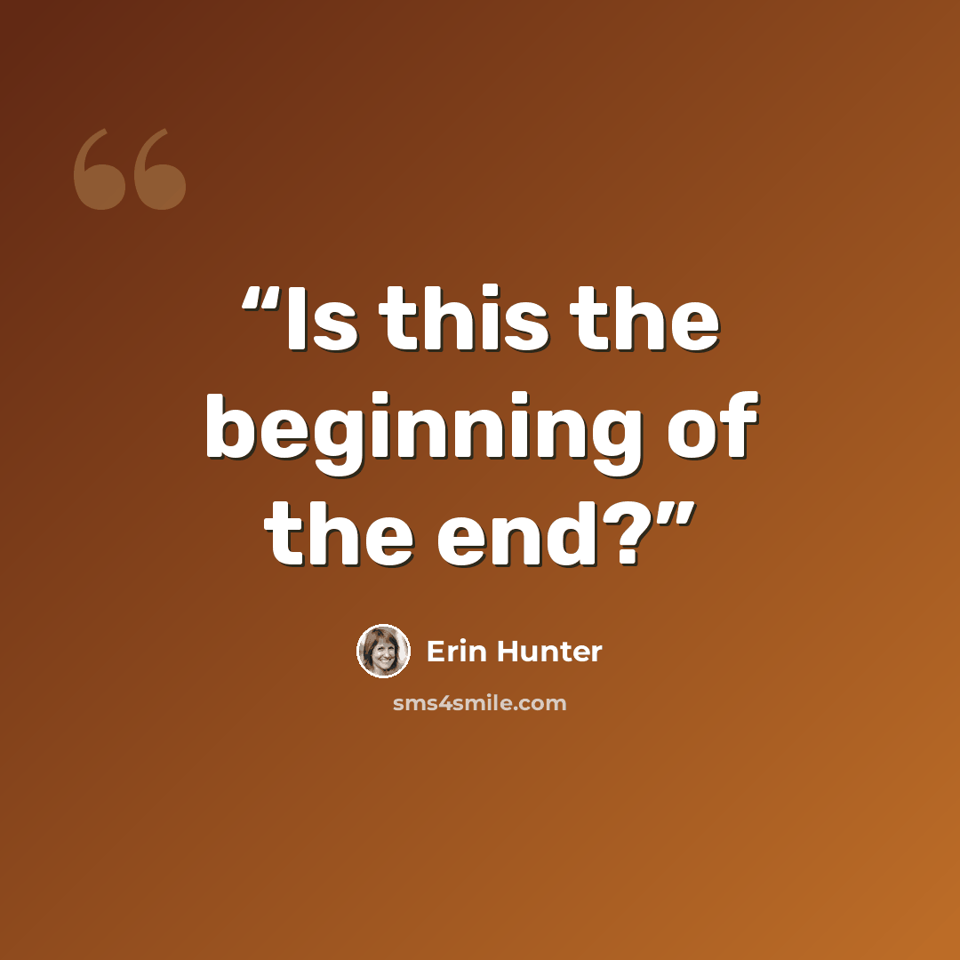 “Is this the beginning of the end?” quote by Erin Hunter