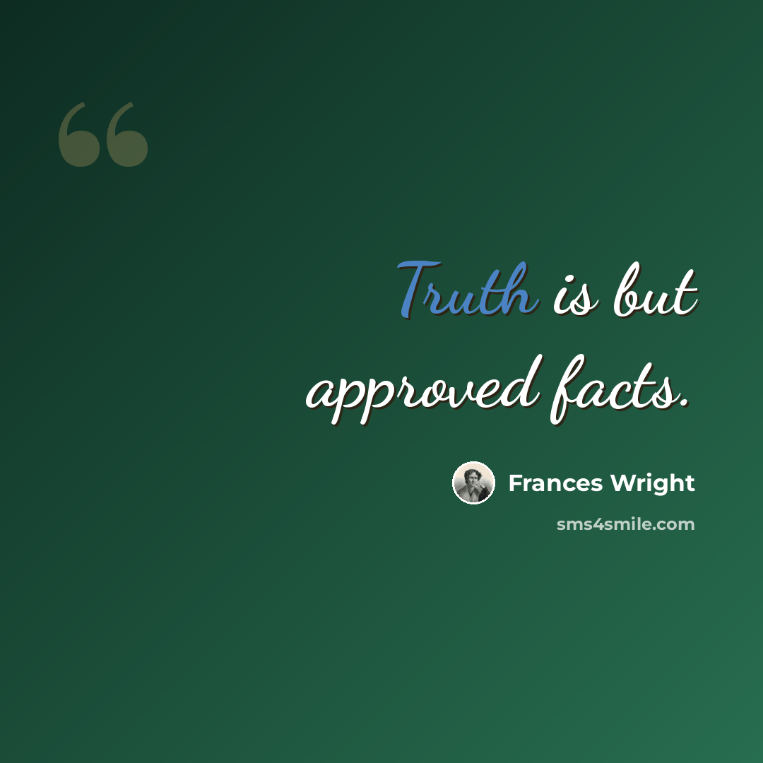“Truth is but approved facts.” quote by Frances Wright