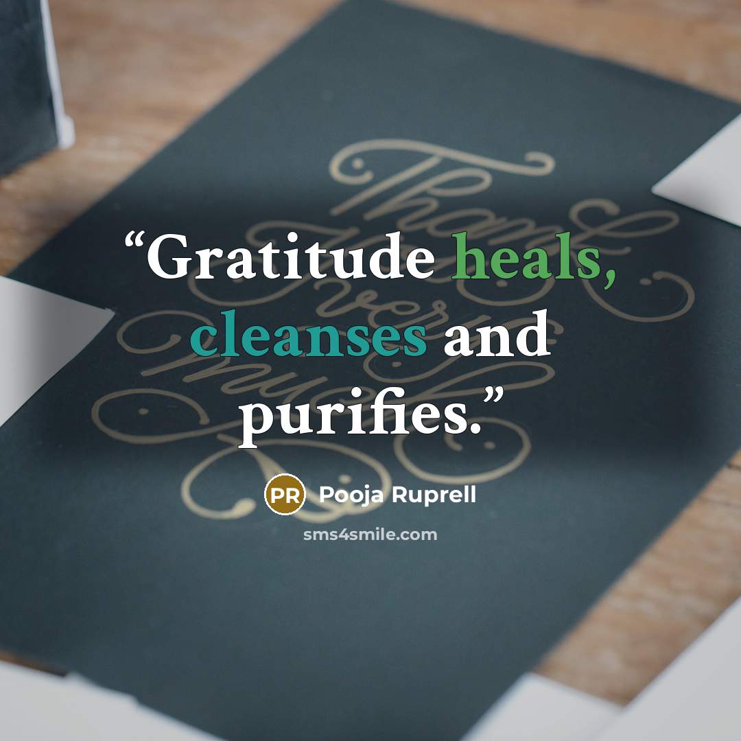 “Gratitude heals, cleanses and purifies.” quote by Pooja Ruprell