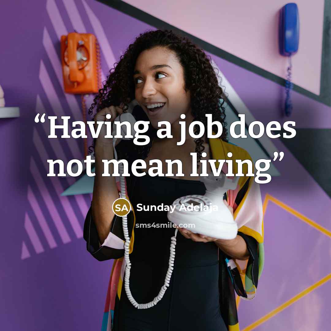 “Having a job does not mean living” quote by Sunday Adelaja