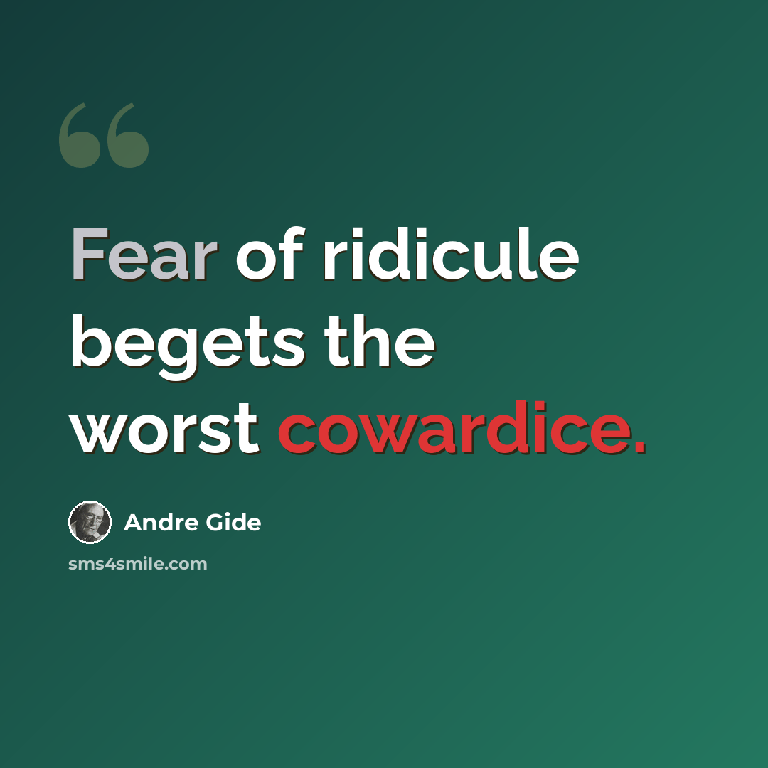 “Fear of ridicule begets the worst cowardice.” quote by Andre Gide