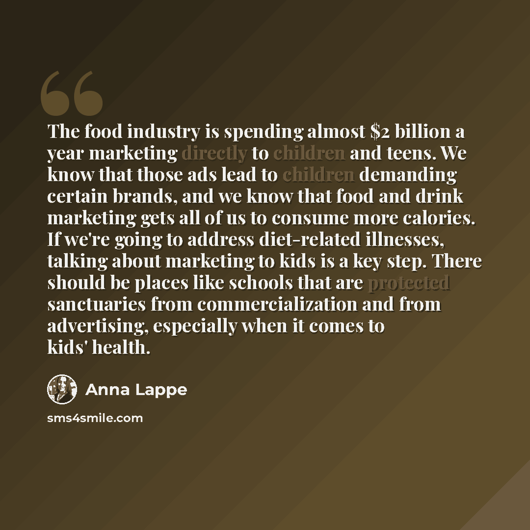 “The food industry is spending almost $2 billion a year marketing directly to children and teens. We know that those ads lead to children demanding certain brands, and we know that food and drink marketing gets all of us to consume more calories. If we're going to address diet-related illnesses…” quote by Anna Lappe