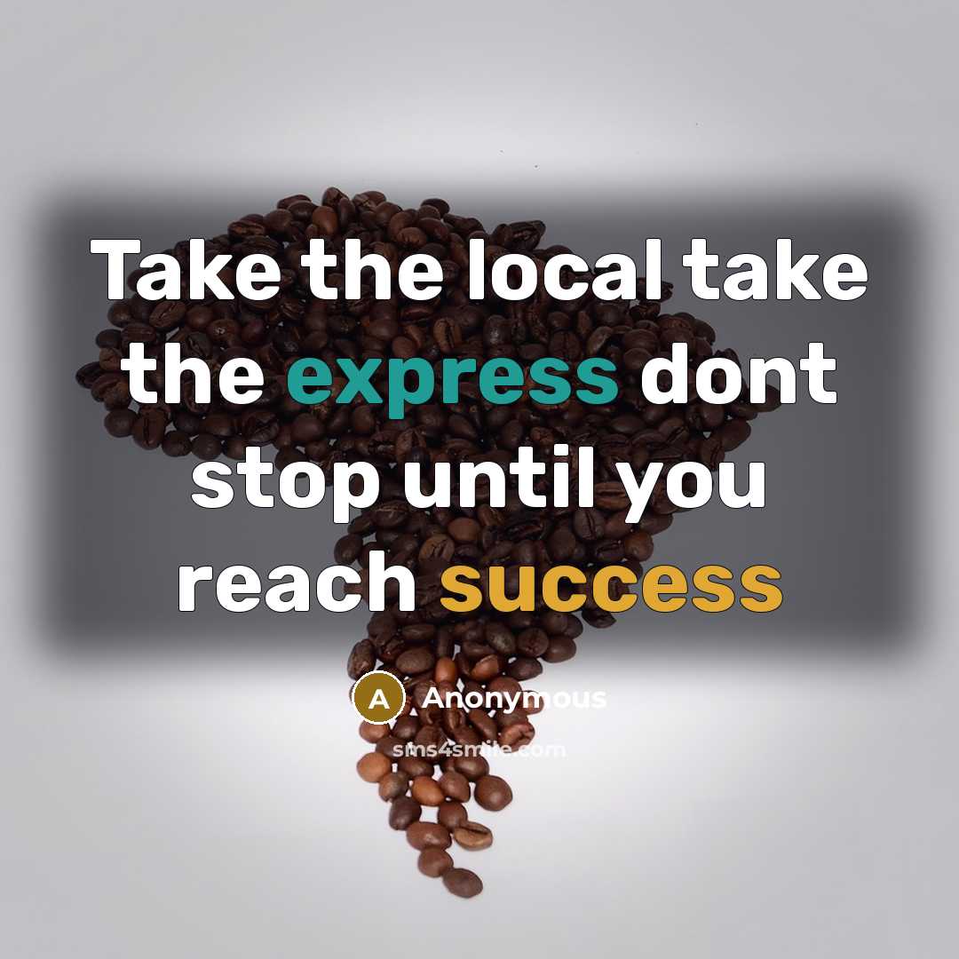 “Take the local take the express dont stop until you reach success” quote by Anonymous