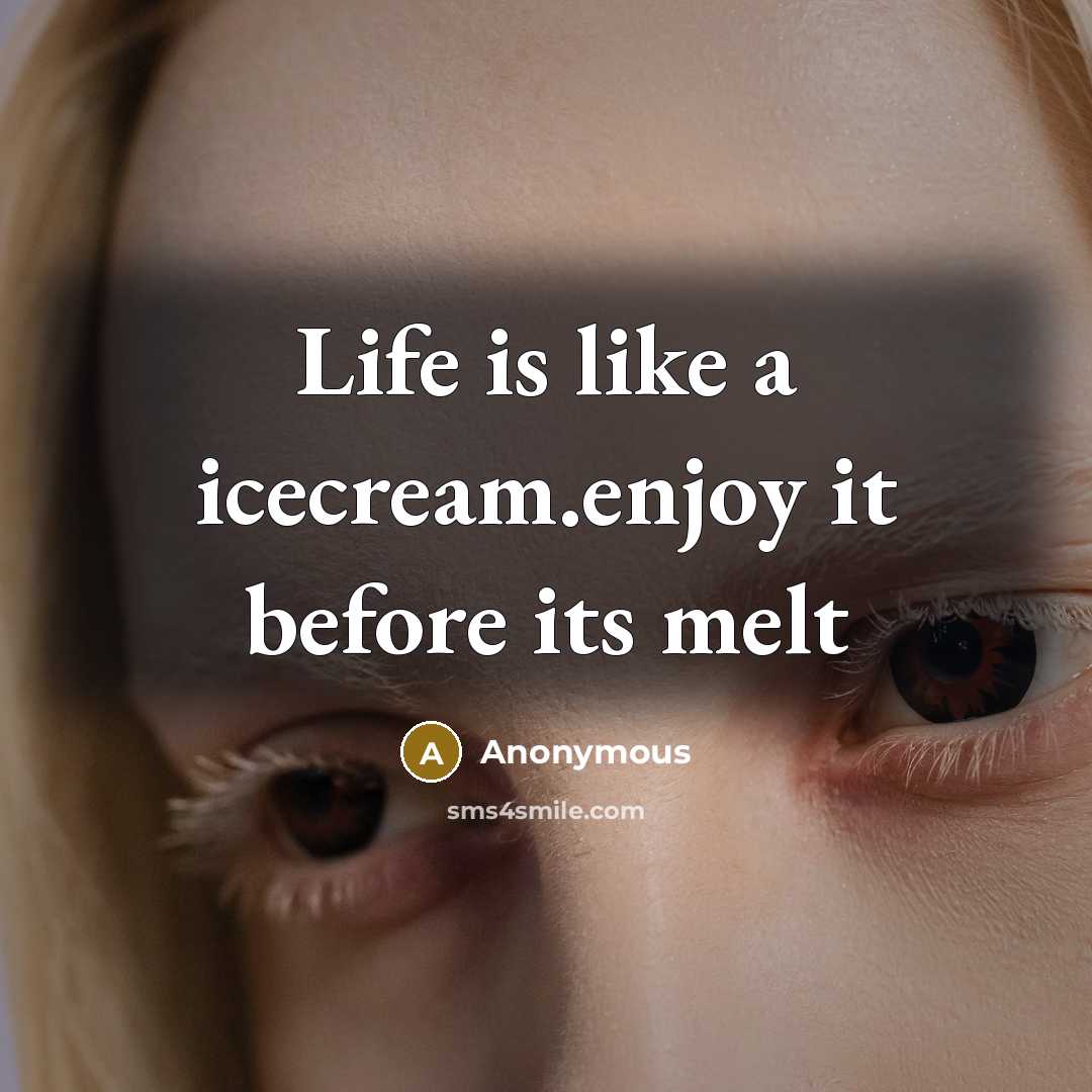 “Life is like a icecream.enjoy it before its melt” quote by Anonymous