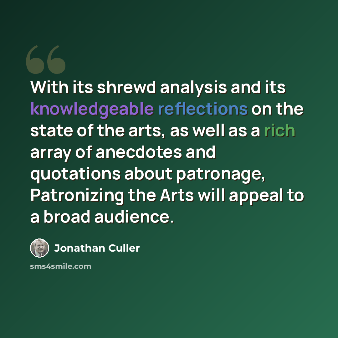 “With its shrewd analysis and its knowledgeable reflections on the state of the arts, as well as a rich array of anecdotes and quotations about patronage, Patronizing the Arts will appeal to a broad audience.” quote by Jonathan Culler