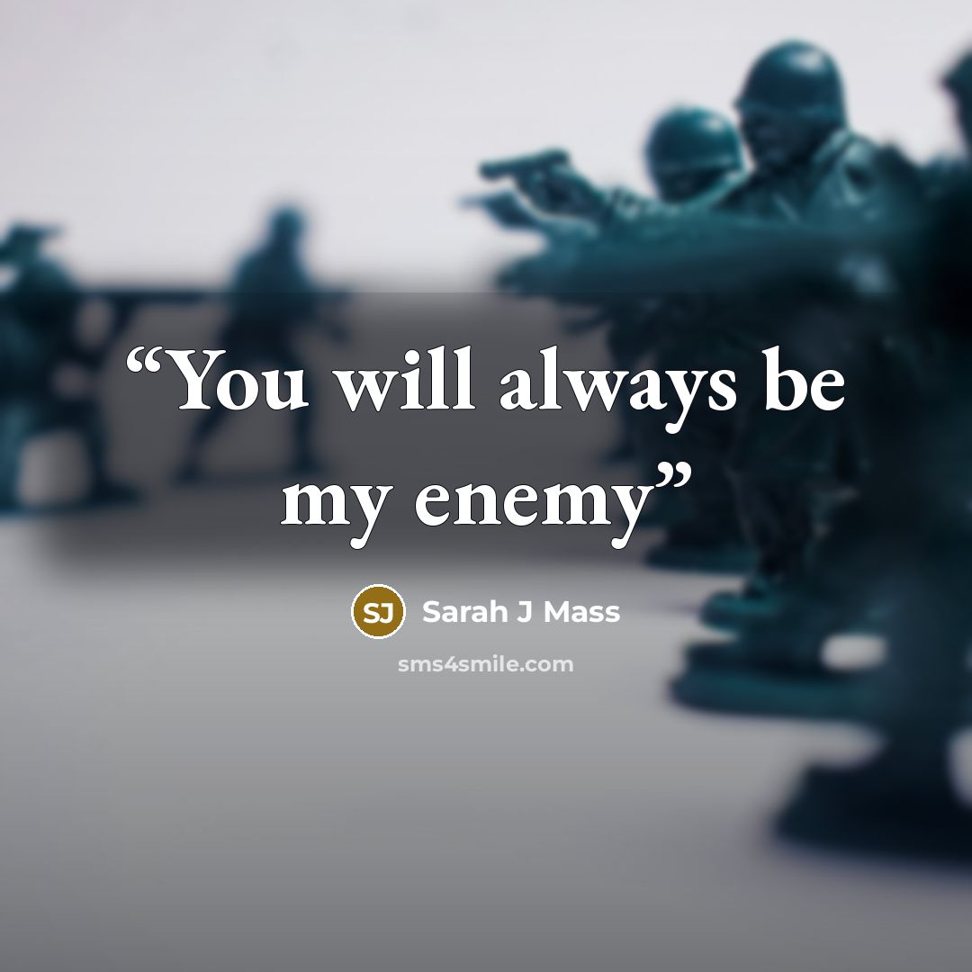 “You will always be my enemy” quote by Sarah J Mass
