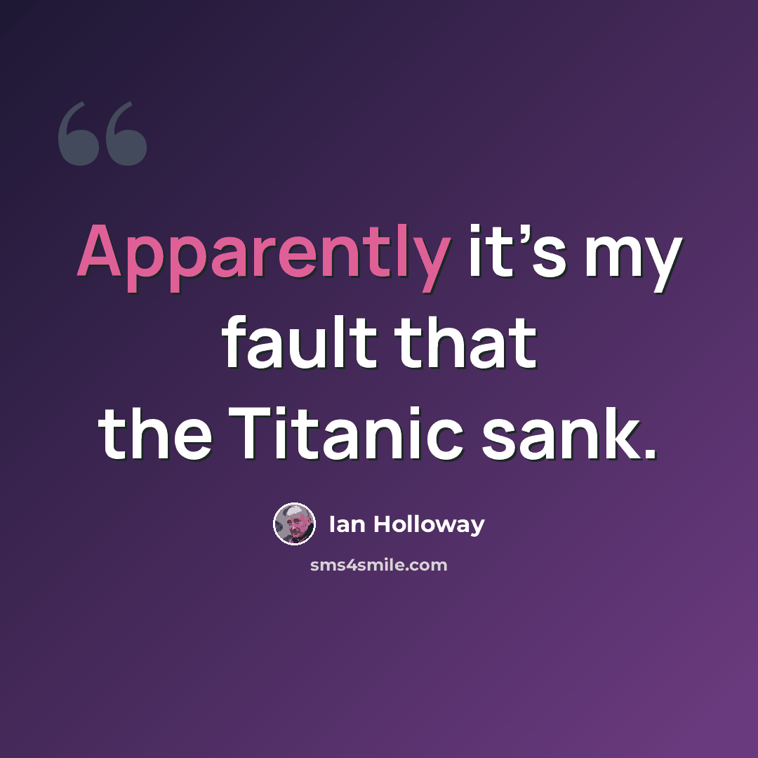 “Apparently it’s my fault that the Titanic sank.” quote by Ian Holloway