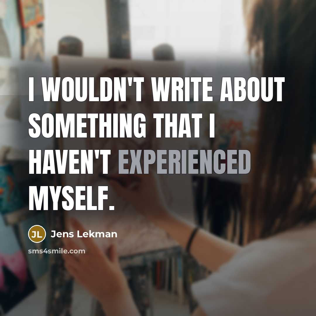 “I wouldn't write about something that I haven't experienced myself.” quote by Jens Lekman