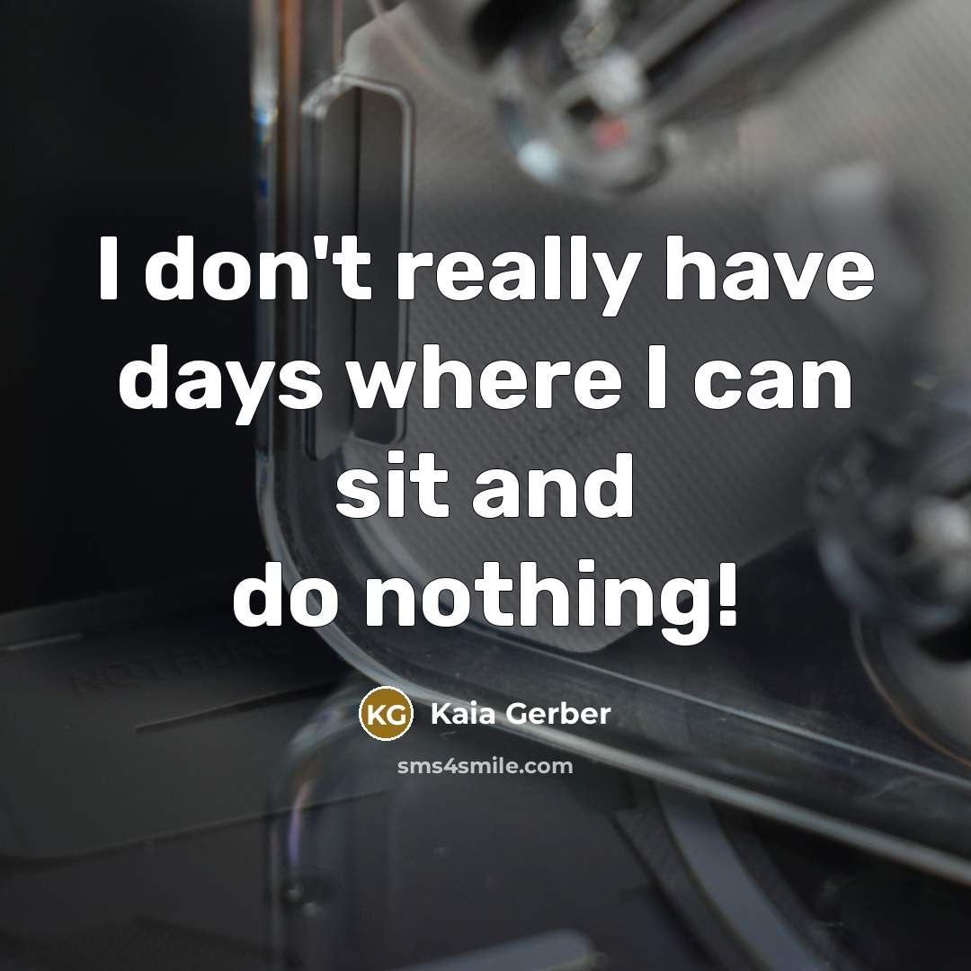 “I don't really have days where I can sit and do nothing!” quote by Kaia Gerber