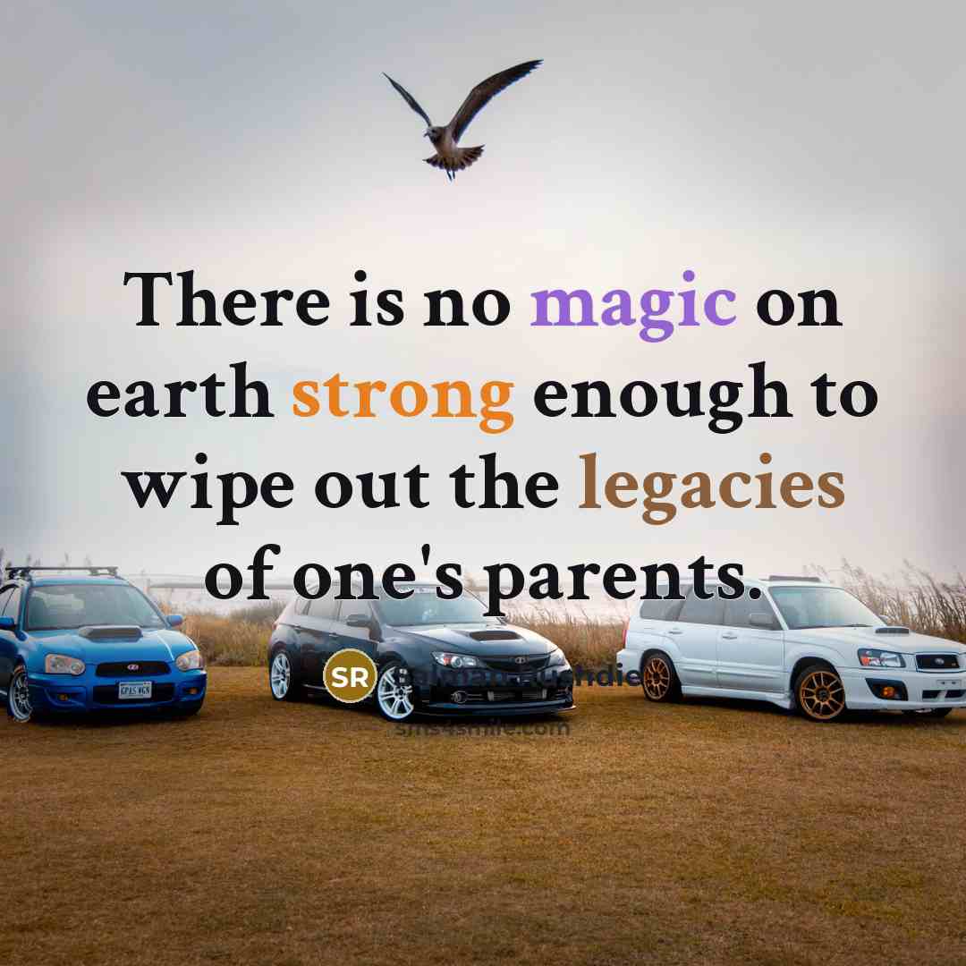 “There is no magic on earth strong enough to wipe out the legacies of one's parents.” quote by Salman Rushdie