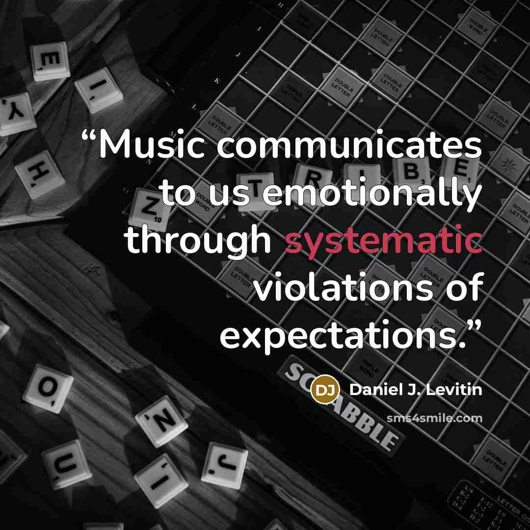 “Music communicates to us emotionally through systematic violations of expectations.” quote by Daniel J. Levitin