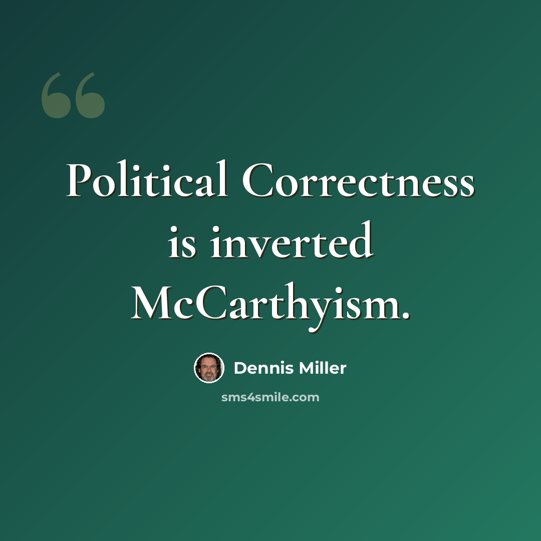 “Political Correctness is inverted McCarthyism.” quote by Dennis Miller