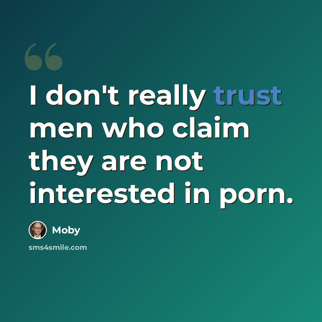 “I don't really trust men who claim they are not interested in porn.” quote by Moby