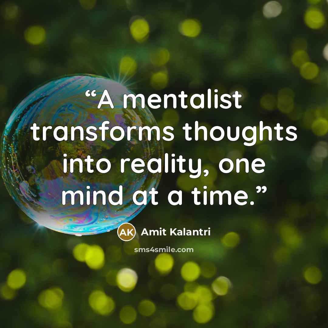 “A mentalist transforms thoughts into reality, one mind at a time.” quote by Amit Kalantri