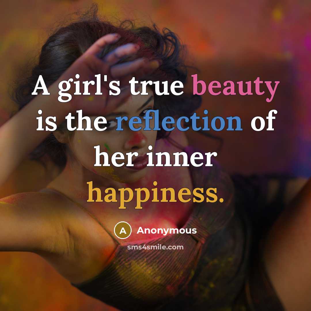 “A girl's true beauty is the reflection of her inner happiness.” quote by Anonymous