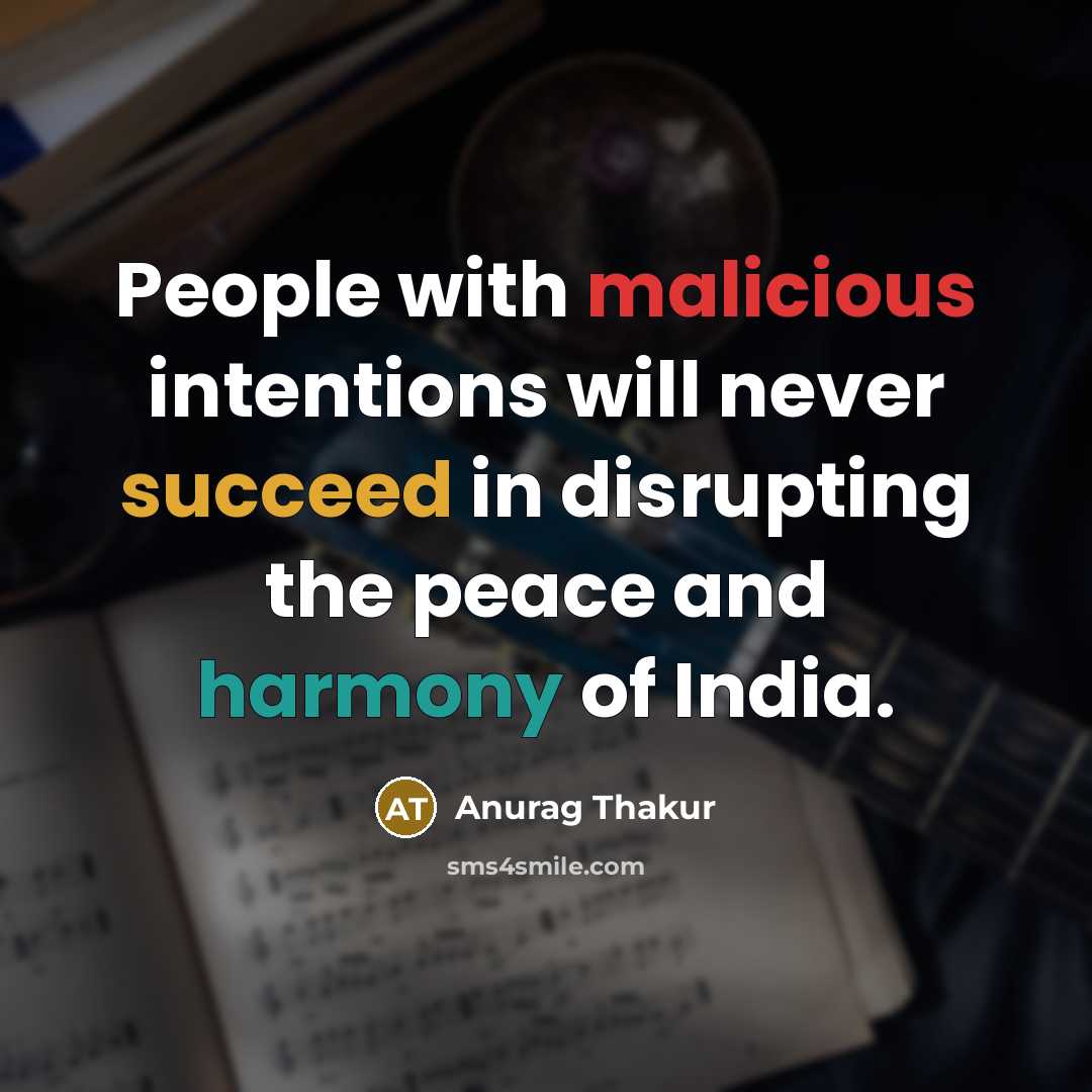 “People with malicious intentions will never succeed in disrupting the peace and harmony of India.” quote by Anurag Thakur