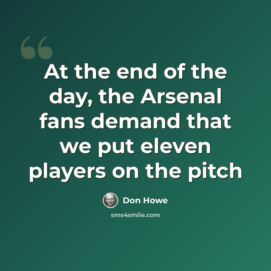 “At the end of the day, the Arsenal fans demand that we put eleven players on the pitch” quote by Don Howe