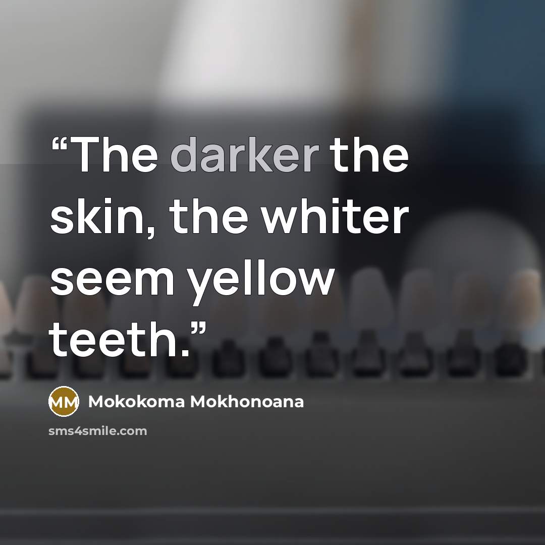 “The darker the skin, the whiter seem yellow teeth.” quote by Mokokoma Mokhonoana