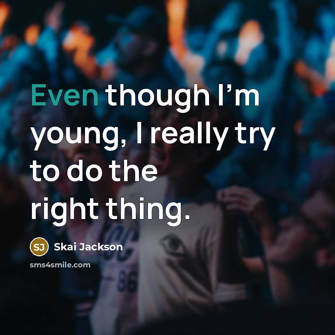 “Even though I'm young, I really try to do the right thing.” quote by Skai Jackson