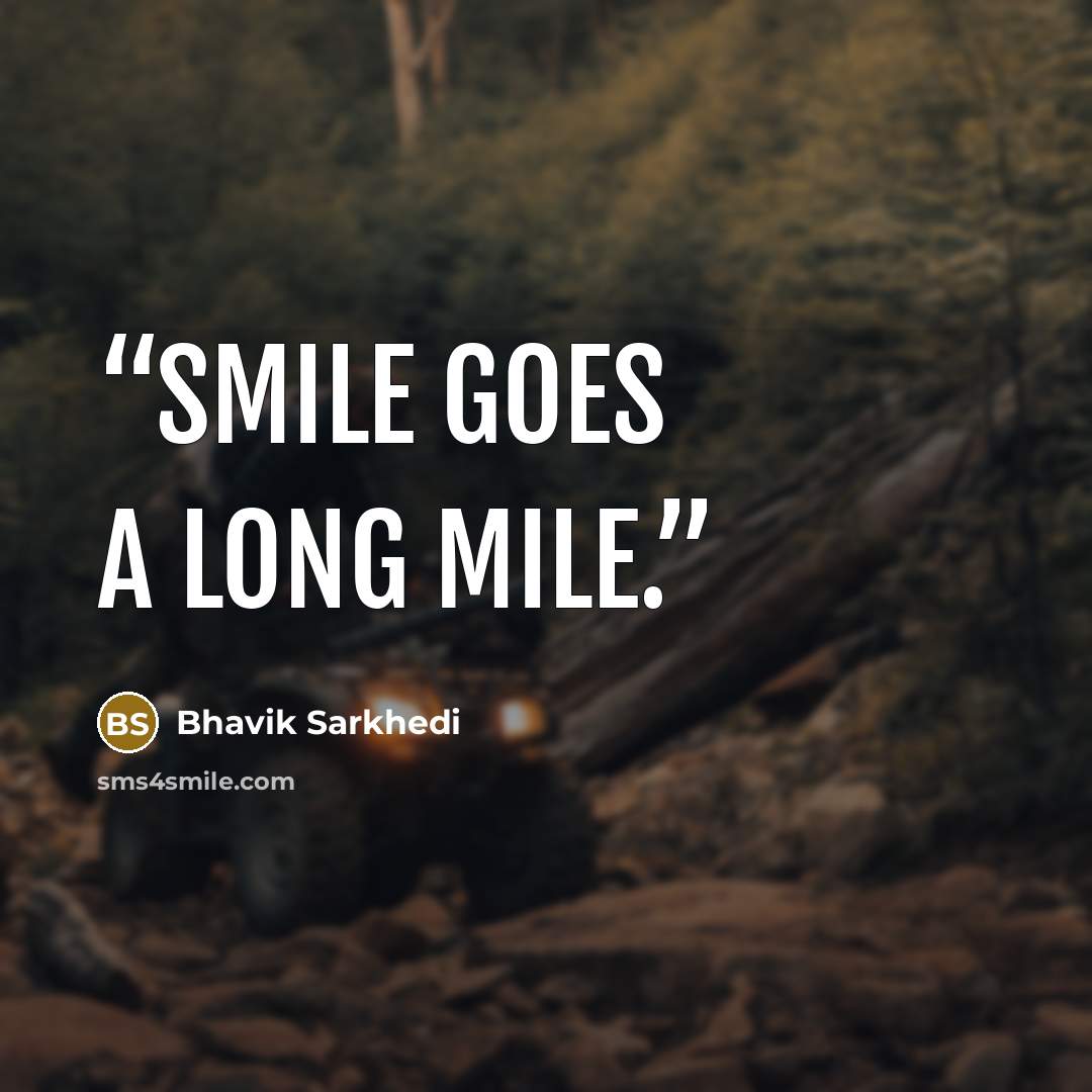 “Smile goes a long mile.” quote by Bhavik Sarkhedi