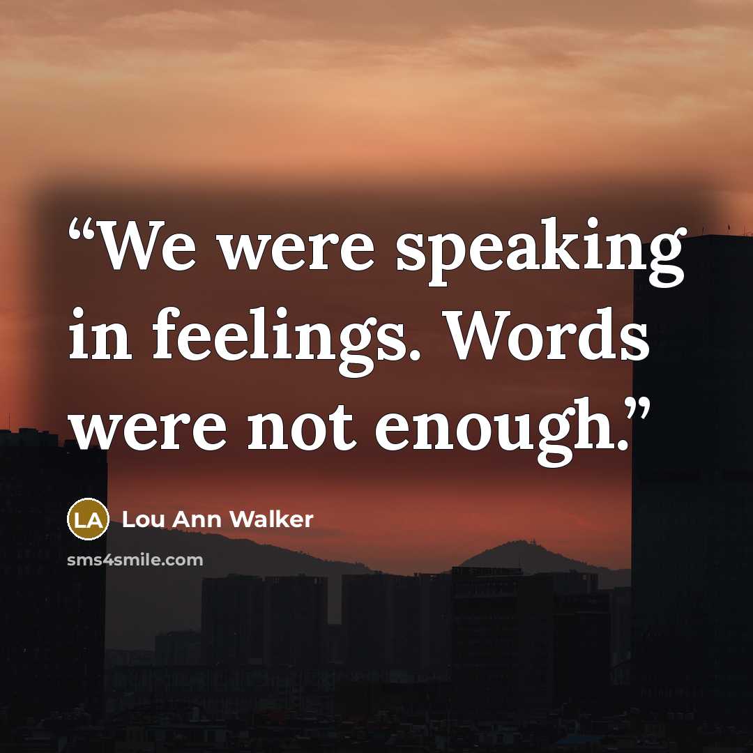 “We were speaking in feelings. Words were not enough.” quote by Lou Ann Walker