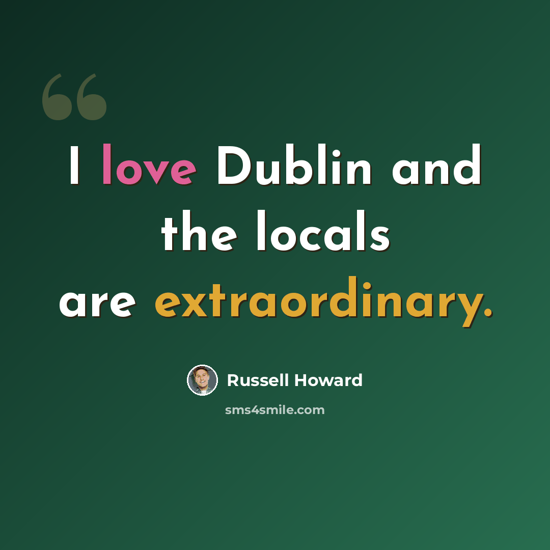 “I love Dublin and the locals are extraordinary.” quote by Russell Howard