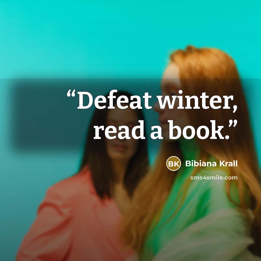 “Defeat winter, read a book.” quote by Bibiana Krall