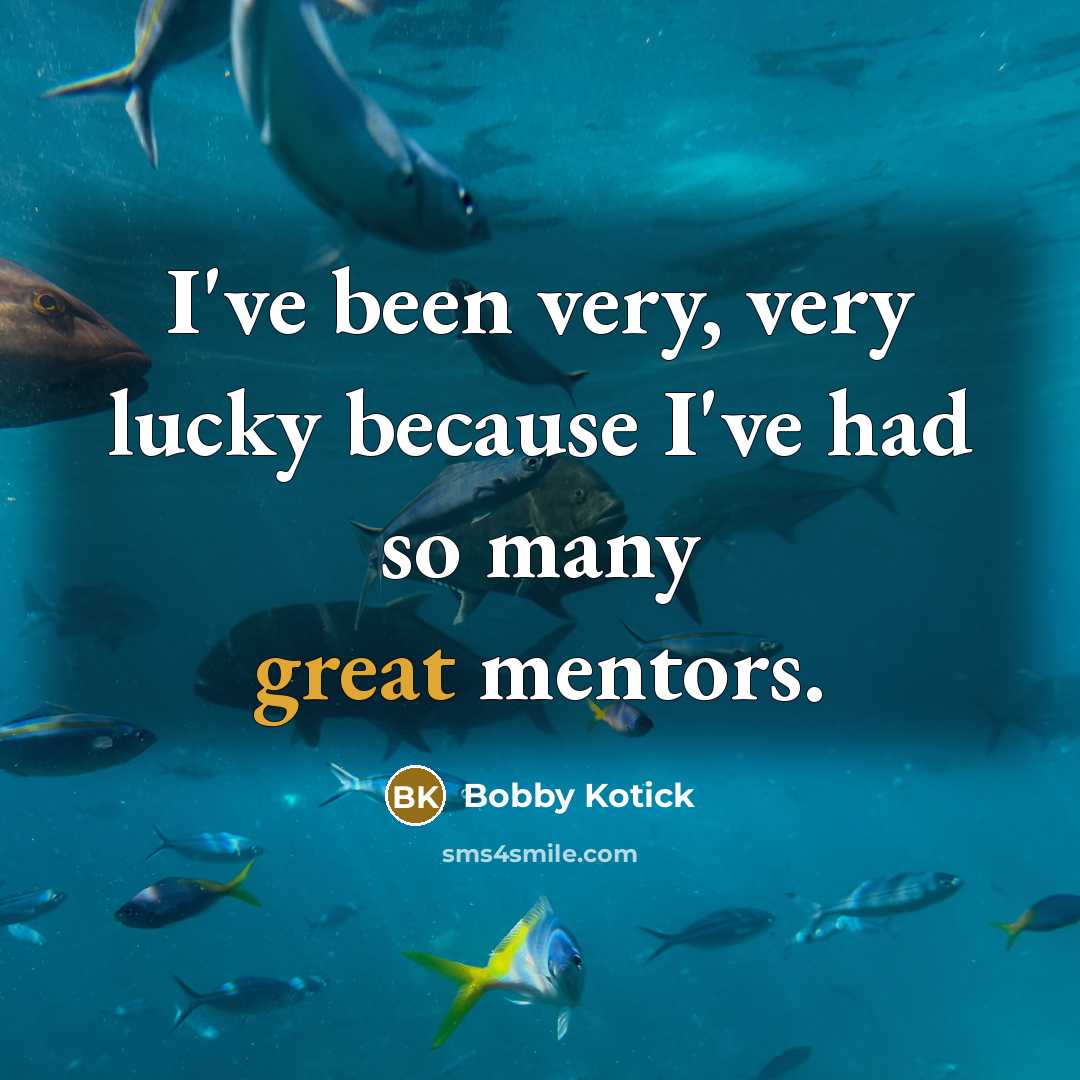 “I've been very, very lucky because I've had so many great mentors.” quote by Bobby Kotick