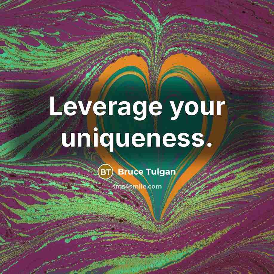 “Leverage your uniqueness.” quote by Bruce Tulgan