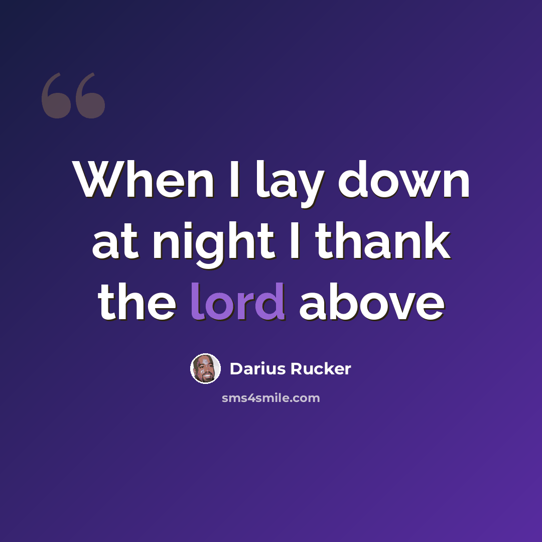 “When I lay down at night I thank the lord above” quote by Darius Rucker