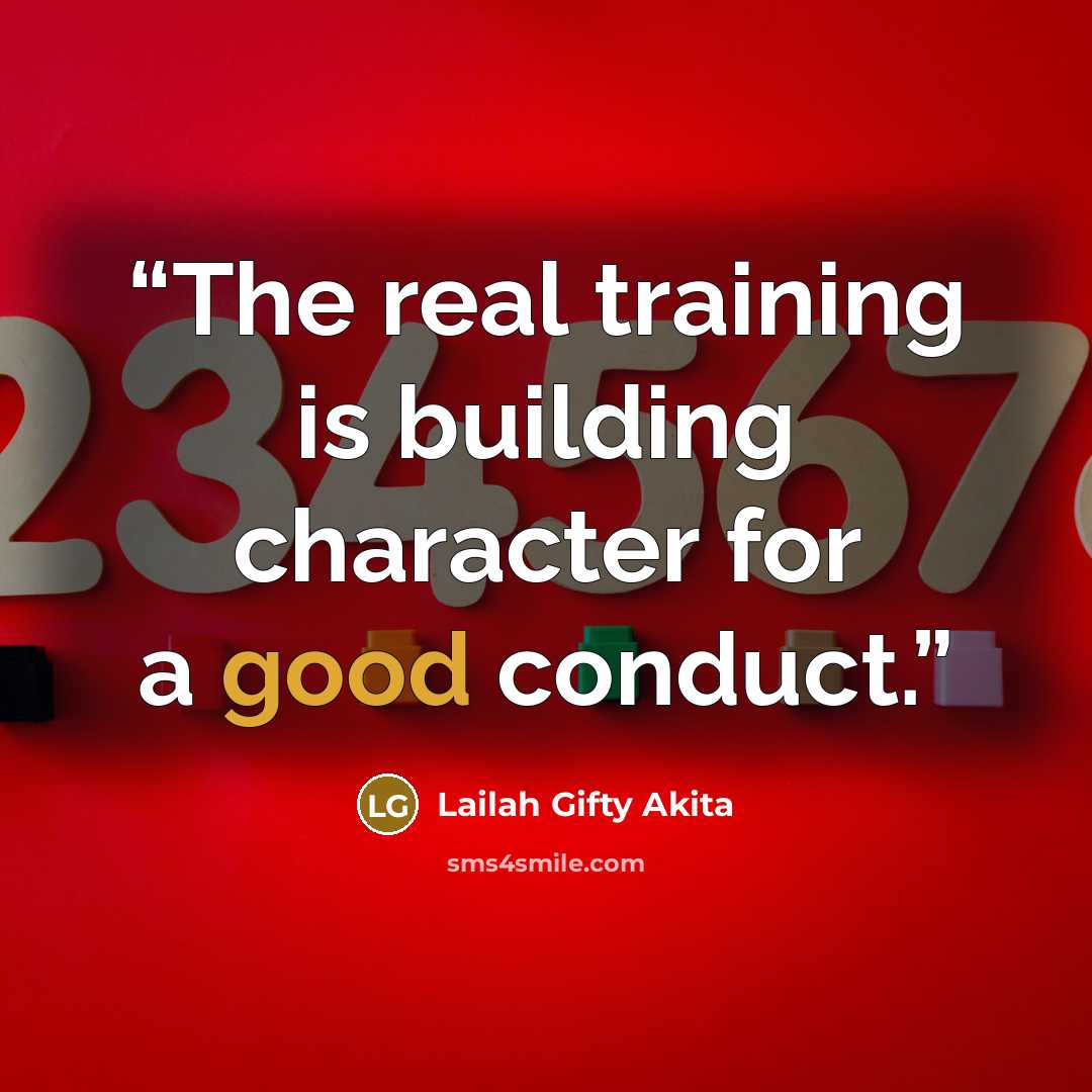 “The real training is building character for a good conduct.” quote by Lailah Gifty Akita