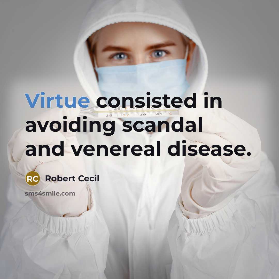 “Virtue consisted in avoiding scandal and venereal disease.” quote by Robert Cecil