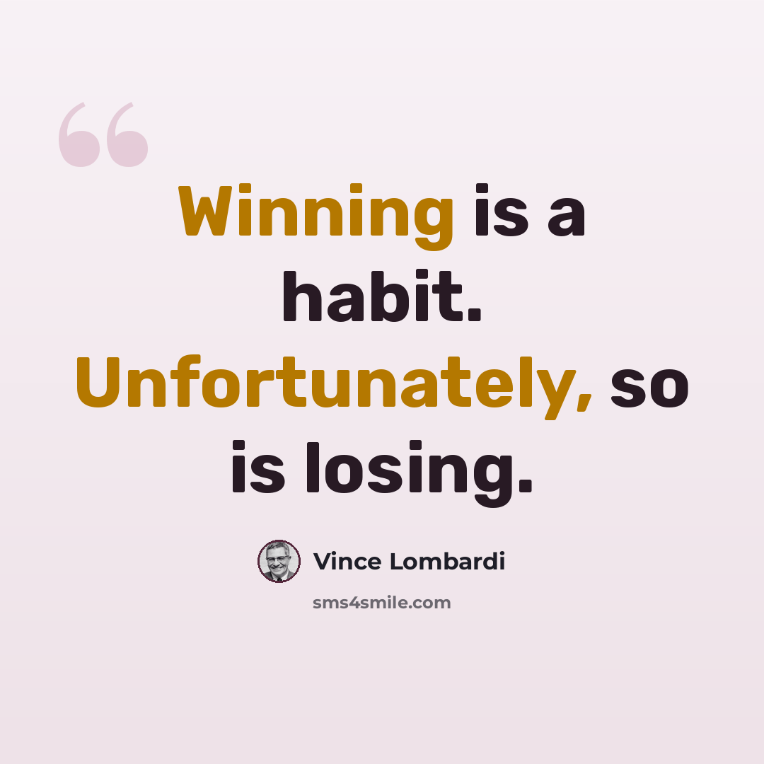 “Winning is a habit. Unfortunately, so is losing.” quote by Vince Lombardi