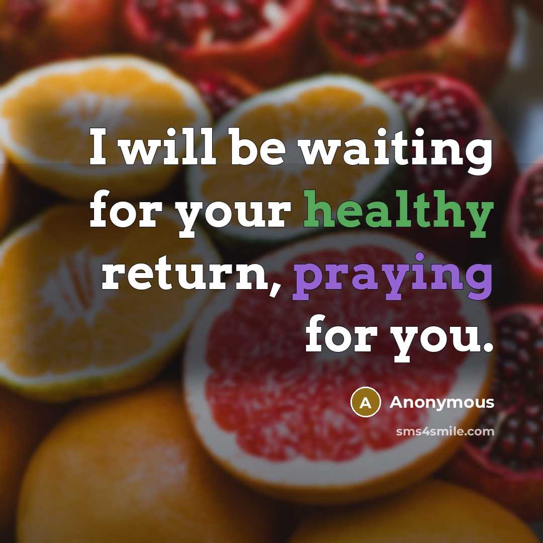 “I will be waiting for your healthy return, praying for you.” quote by Anonymous